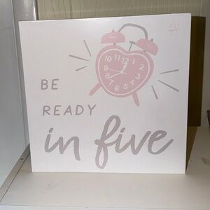 Be Ready In Five Pink & Gray, white background desk or Wall Art Sign 11” x 11”